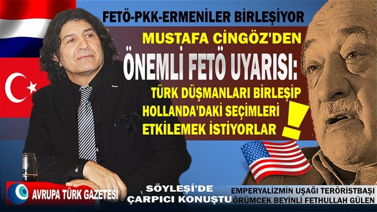 Mustafa Cingöz’den önemli FETÖ uyarısı: Türk düşmanları birleşip Hollanda’daki seçimleri etkilemek isteyecekler