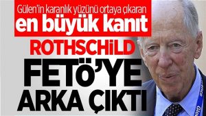 Rothschild’ler FETÖ’ye sahip çıktı