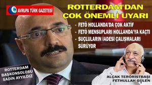 Rotterdam Başkonsolosu Sadin Ayyıldız’dan çok önemli uyarı; FETÖ Hollanda’da çok aktif
