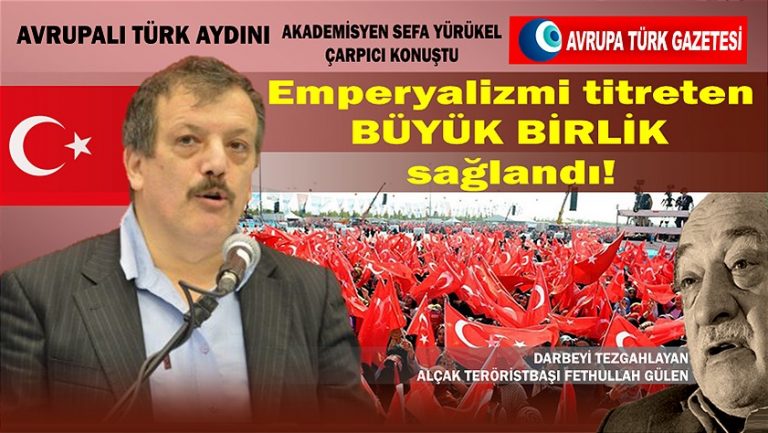 Avrupalı Türk aydın Sefa Yürükel: Emperyalizmi titreten BÜYÜK BİRLİK sağlandı!