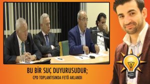 Bu bir suç duyurusudur; CPD’nın toplantısında FETÖ aklandı Cumhurbaşkanına ve AK Parti’ye hakaretler yağdırıldı