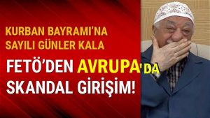 Avrupalı Türkler FETÖ soygununa dikkat; FETÖ Avrupa’da ‘Kurban parası’ topluyor