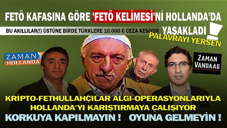 Kripto-Fethullahçıların “FETÖ kelimesi yasaklandı” şeklindeki algı-operasyonu Hollanda’yı karıştırıyor, korkuya kapılmayın oyuna gelmeyin!