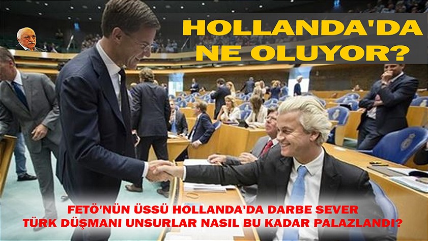 FETÖ’nün üssü Hollanda’da darbe sever Türk düşmanı unsurlar nasıl bu kadar palazlandı? Hollanda’da ne oluyor?