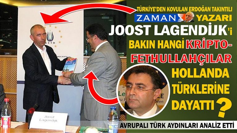 Türkiye’den kovulan Erdoğan takıntılı Joost Lagendijk’i bakın hangi kripto-Fethullahçılar Hollanda Türklerine dayattı?