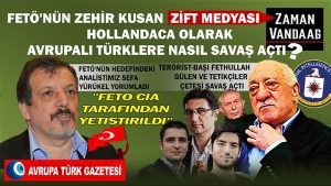 FETÖ’nün zehir kusan ‘zift medyası’ Zaman Vandaag Hollandaca olarak Avrupalı Türklere nasıl savaş açtı?