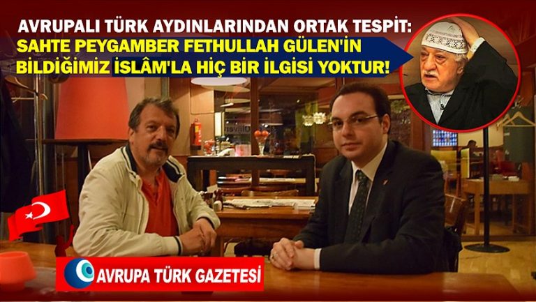 Avrupalı Türk aydınlarından ortak tespit: sahte Peygamber Fethullah Gülen’in bildiğimiz İslâm’la hiç bir ilgisi yoktur!