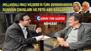 Hollandalı ırkçı Wilders’in Türk demokrasisine düşman çıkışları ve FETÖ-ABD bağlantısı