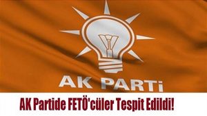 AK Parti’de FETÖ’cüler tespit edildi