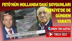 FETÖ’nün Hollanda’daki soygunları Türkiye’de de gündem yarattı