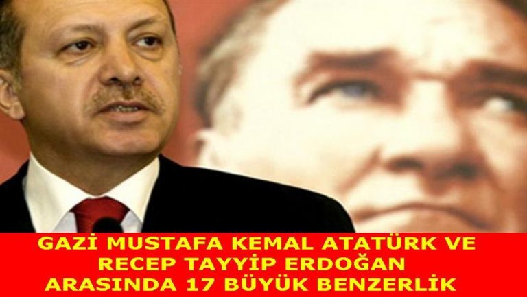 Gazi Mustafa Kemal Atatürk ve Recep Tayyip Erdoğan arasındaki 17 büyük benzerlik