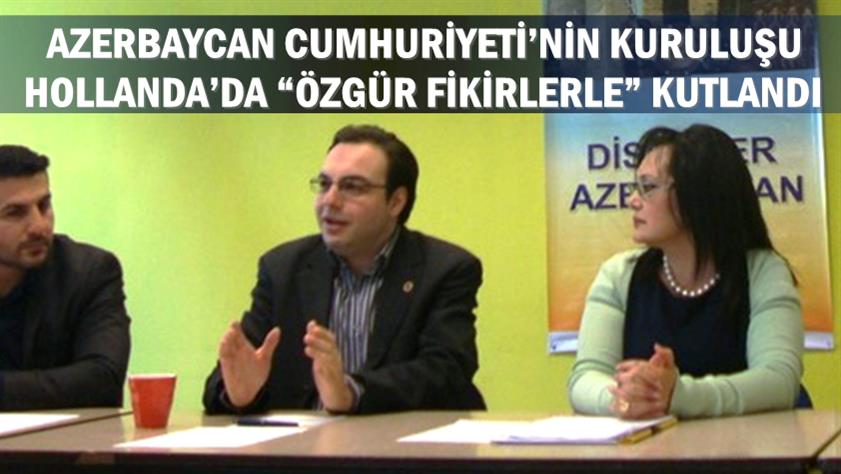 Azerbaycan Cumhuriyeti’nin kuruluşu Hollanda’da “Özgür Fikirlerle” kutlandı