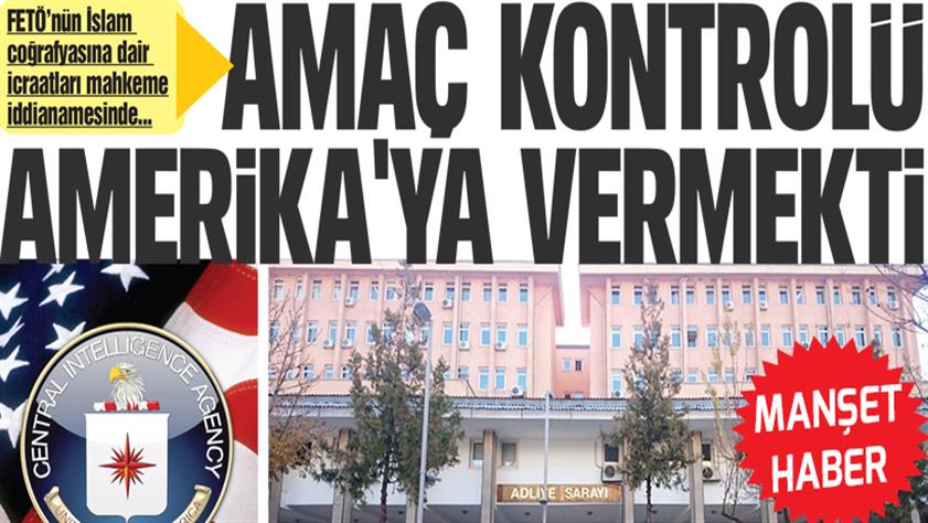 Fethullahçılar ABD’ye biat edip CIA emrinde çalışıyor