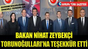 Torunoğulları’nın Ankara temasları sürüyor, Ekonomi Bakan Zeybekçi’yle toplantı gerçekleşti