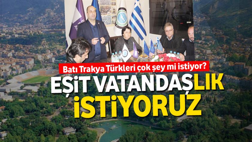 Yunanistan’da eziyet; Batı Trakya Türkleri eşit vatandaşlık istiyor