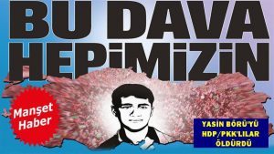 Bu dava hepimizin; 15 yaşındaki Yasin Börü, Selahattin Demirtaş’ım emriyle öldürüldü