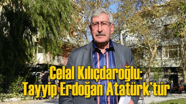 CHP’den istifa eden Celal Kılıçdaroğlu: Tayyip Erdoğan Atatürk’tür
