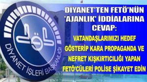 Diyanet’ten FETÖ’nün ajanlık iddialarına cevap: vatandaşlarımızı hedef gösterip kara propaganda ve nefret kışkırtıcılığı yapan FETÖ’cüleri polise şikayet edin