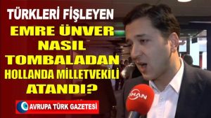 Türkleri ‘Erdoğancı’ olarak fişleyen Emre Ünver tombaladan Hollanda’da milletvekili atandı