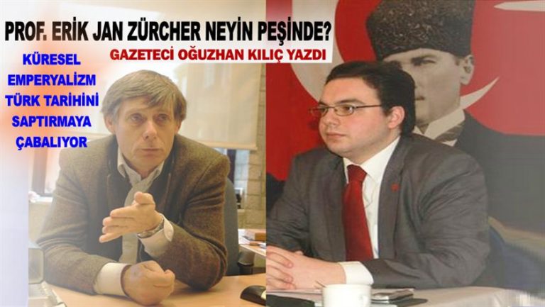 Küresel emperyalizm Türk tarihini saptırmaya çabalıyor; Prof. Erik Jan Zürcher neyin peşinde?