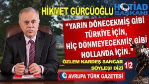 HOTİAD Başkanı Hikmet Gürcüoğlu kendisini anlattı; çok kanaatkarımdır, en çok Şehitlerimiz için üzülürüm