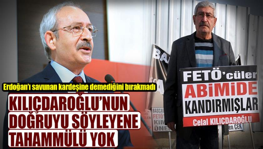 Kılıçdaroğlu, Erdoğan’ı destekleyip FETÖ’ye karşı çıkan kardeşi hakkında çok ağır konuştu