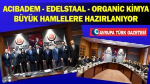 Acıbadem-Edelstaal-Organic kimya Hollanda’da büyük hamlelere hazırlanıyor