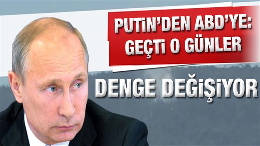 Putin’den ABD’ye uyarı: Geçti o günler