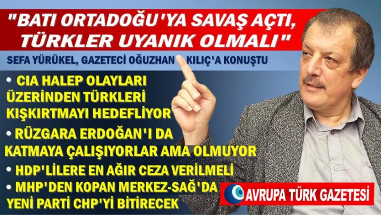 Sefa Yürükel’den çağrı: Batı Ortadoğu’ya savaş açtı, Türkler uyanık olmalı