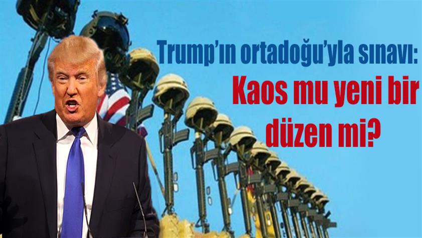 Trump’ın ortadoğu sınavı: Kaos mu yeni bir düzen mi?