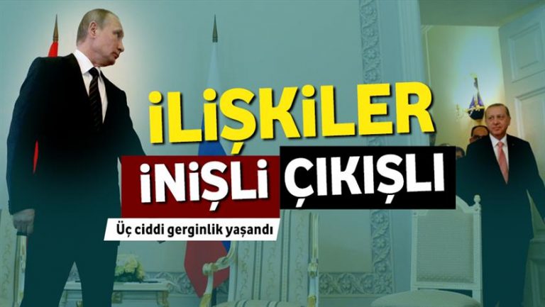 Türkiye-Rusya ilişkileri nasıl inişli-çıkışlı oldu?