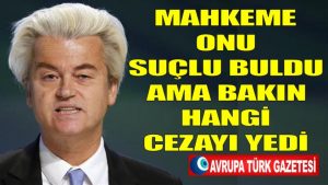 Hollandalı ırkçı Wilders suçlu bulundu ama bakın hangi cezayı yedi