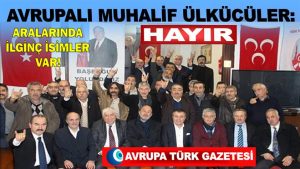 Muhalif Ülkücülerin adresi Avrupa Ülkücüleri Dayanışma Komitesi kuruldu ve ‘Hayır’ kampanyasına Almanya’dan start verdi