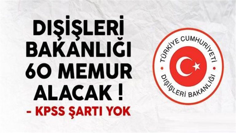 Dışişleri Bakanlığı KPSS şartsız 60 memur alım ilanı yayımlandı