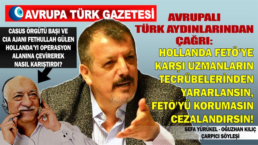 Avrupalı Türk aydınlarından çağrı: Hollanda FETÖ’ye karşı uzmanların tecrübelerinden yararlansın, FETÖ’yü korumasın cezalandırsın!