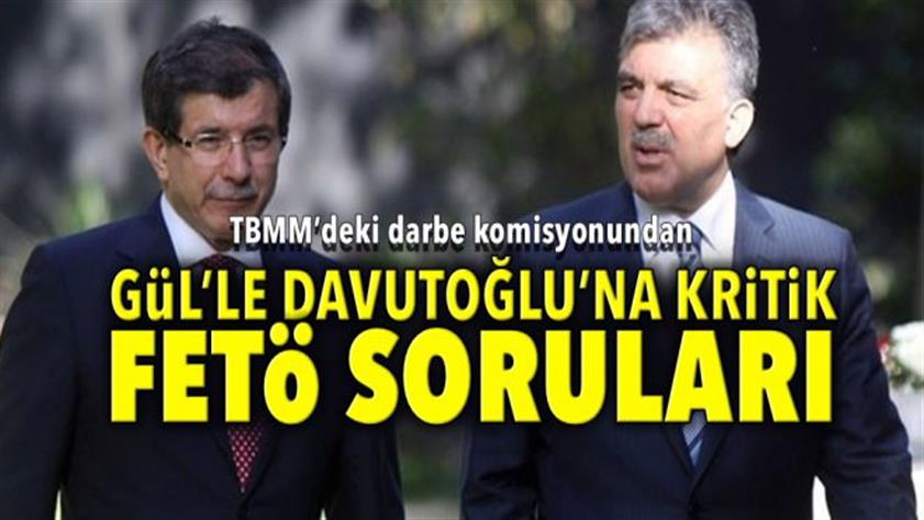 Gül’le Davutoğlu’na kritik FETÖ soruları