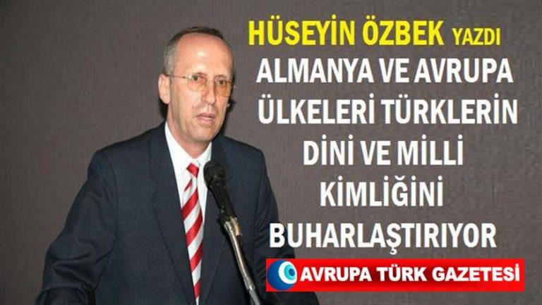 Almanya ve Avrupa ülkeleri Türklerin dini ve milli kimliğini buharlaştırıyor