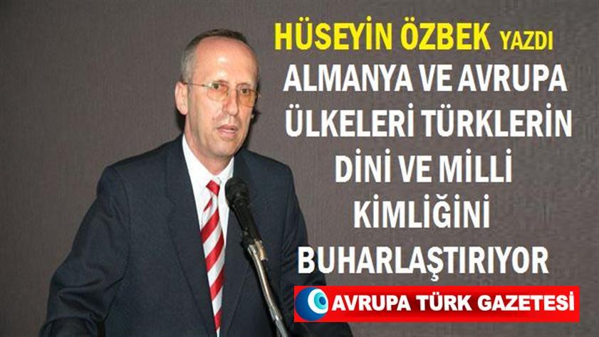 Almanya ve Avrupa ülkeleri Türklerin dini ve milli kimliğini buharlaştırıyor