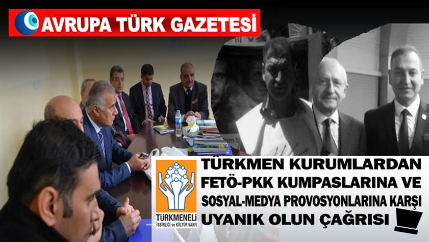 Türkmen kurumlardan FETÖ-PKK kumpaslarına ve sosyal-medya provosyonlarına karşı uyanık olun çağrısı