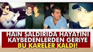 Ortaköy saldırısında hayatını kaybedenlerin isimleri ve memleketleri belli oldu