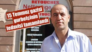 15 Temmuz gazisi gurbetçinin tedavisi tamamlandı