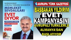 Başbakan Yıldırım ‘Evet’ kampanyasını Avrupalı Türklerle Almanya’dan başlatıyor