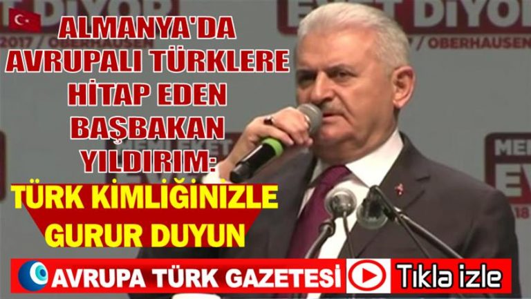 Almanya’da Avrupalı Türklere hitap eden Başbakan Yıldırım: Türk kimliğinizle gurur duyun