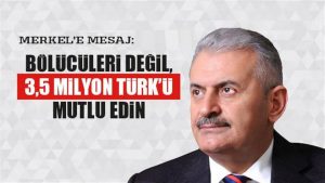 Binali Yıldırım’dan Merkel’e mesaj