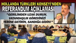 Hollanda Türkleri Konseyi Başkanı Yürükel’den referandum çağrısı: “Vatandaşlık görevini yerine getirin, sandığa gidin!”
