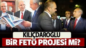 Bütün izler oraya çıkıyor: Kılıçdaroğlu bir FETÖ projesi mi?