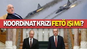 Koordinat krizi FETÖ işi mi?