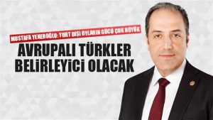 Avrupalı Türkler seçimlerde belirleyici olacak