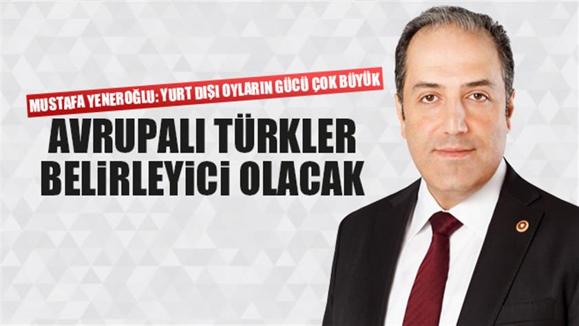 Avrupalı Türkler seçimlerde belirleyici olacak