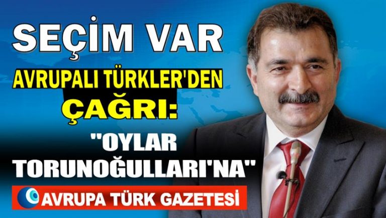 Seçim var; Avrupalı Türkler’den çağrı: “Oyumuz Turgut Torunoğulları’na”